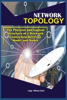 Network Topology: The Physical and Logical Structure of a Network connection Between Model and nodes 1672463599 Book Cover