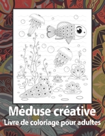 Méduse créative - Livre de coloriage pour adultes ?? ?? (French Edition) B087SHQLNF Book Cover