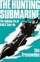 The hunting submarine: The fighting life of HMS Tally-Ho 0718302737 Book Cover