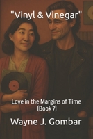 "Vinyl & Vinegar": Love in the Margins of Time (Book 7) B0FJFKKTM3 Book Cover