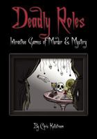 Deadly Roles: Interactive Games of Murder & Mystery 1610090268 Book Cover