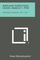 Airplane Inspection Guide, March 7, 1942: Technical Manual, TM 1-415 1258798425 Book Cover