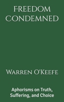 Freedom Condemned: Aphorisms on Truth, Suffering, and Choice B0F88V4HZ5 Book Cover