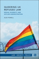 Queering UK Refugee Law: Sexual Diversity and Asylum Administration (Law, Society, Policy) 1529242576 Book Cover