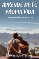 Aprende de tu propia vida: Las experiencias que te marcan B0BMYFQ6H6 Book Cover