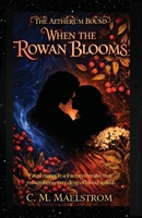 The Aetherum Bound Book One: When the Rowan Blooms: When the Rowan Blooms B0HG6RDWND Book Cover