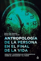 Antropología de la persona en el final de la vida: Debates y experiencias etnográficas sobre el envejecer y el morir (Spanish Edition) 6316593201 Book Cover