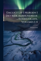 Dagligt Liv I Norden I Det 16De Aarhundrede ... Folkeudgave, Volumes 1-4 1143687051 Book Cover