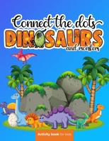 Connect the dots: Dinosaurs and monsters - Activity book for kids: Challenging and Fun Dot to Dot Puzzles for Kids, Toddlers, Boys and G B08NRZBSBG Book Cover