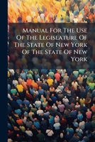 Manual for the Use of the Legislature of the State of New York of the State of New York... 1273026667 Book Cover