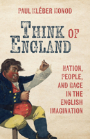 Think of England: Nation, People, and Race in the English Imagination 100965229X Book Cover