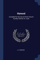 Hymnal: Compiled for the Use of Christ Church Sunday School, St. Louis 1022786148 Book Cover