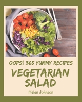 Oops! 365 Yummy Vegetarian Salad Recipes: Yummy Vegetarian Salad Cookbook - The Magic to Create Incredible Flavor! B08JJFWF6P Book Cover