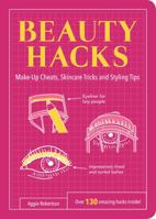 Beauty Hacks: Make-Up Cheats, Skincare Tricks and Styling Tips 1849535744 Book Cover