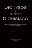 Dionysos y el genio dionis�aco: La influencia rom�ntica en la filosof�a del joven Nietzsche 9878809587 Book Cover