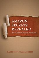 Amazon Secrets Revealed: How To Sell More Books on Amazon.com 1983808075 Book Cover