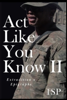 ACT LIKE YOU KNOW II: Extradition x Epigraphs B096LS18VH Book Cover