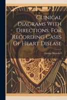 Clinical Diagrams With Directions, For Recording Cases Of Heart Disease 1022367307 Book Cover