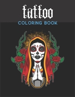tattoo coloring book: An Adult Coloring Book With The Most Amazing, Sexy, creative Art and Anti Stress Tattoo Designs Including Sugar Skulls B08D4SRXDF Book Cover