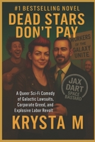 Dead Stars Don’t Pay: A Queer Sci-Fi Comedy of Galactic Lawsuits, Corporate Greed, and Explosive Labor Revolt B0FVXV5MZV Book Cover