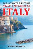The Ultimate First Time Traveller's Guide to Italy: Travel Book Guide to Italy, Travel to Italy on a Budget, Italy Trip Planner 1091011079 Book Cover
