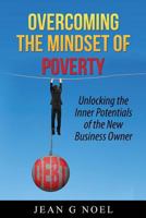 Overcoming the Mindset of Poverty: Unlocking the Inner Potentials of the New Business Owner 1530375576 Book Cover