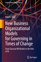 New Business Organizational Models for Governing in Times of Change: From Classical HR Models to the Role of AI (Future of Business and Finance) 3032040906 Book Cover