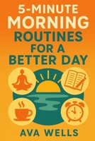 5-Minute Morning Routines for a Better Day B0DXQ8PHYW Book Cover