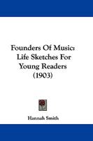 Founders Of Music: Life Sketches For Young Readers 1271206838 Book Cover