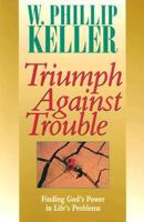 Triumph Against Trouble: Finding God's Power in Life's Problems 0825429943 Book Cover