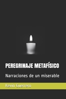 Peregrinaje Metafísico: Narraciones de un miserable 9945872087 Book Cover