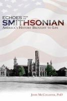 Echoes from the Smithsonian: America's History Brought to Life 1582612455 Book Cover