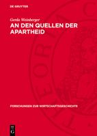 An Den Quellen Der Apartheid: Studien Über Koloniale Ausbeutungs- Und Herrschaftsmethoden in Südafrika Und Die Zusammenarbeit Des Deutschen Imperialis 3112749405 Book Cover