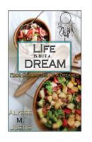 Life is but a dream.....: Food Chronicles of a Dreamer 0692653597 Book Cover