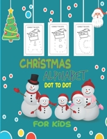 Christmas Alphabet Dot To Dot: Christmas Alphabet Dot To Dot: ABC Dot-to-Dots Big Activity Workbook - For Kindergarten and Preschool, Kids Ages 3- ... Connect The Dots Best Idea To gift kids B08L7G87MR Book Cover