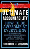 Ultimate Accountability: How to Be Awesome at Everything Through Using Dangerous Overconfidence, Lack of Humility & Extremely Raspy Voices 1090157827 Book Cover