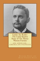 Under the Radar: The Little Known Story of Dr. Henry Watson Furniss: an African-American Pioneer 172202111X Book Cover