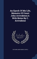 An Epoch Of My Life, Memoirs Of Count John Arrivabene,tr. With Notes By C. Arrivabene 1340040824 Book Cover