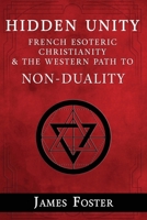 Hidden Unity: French Esoteric Christianity and the Western Path to Non-Duality B0FTVKGJ69 Book Cover