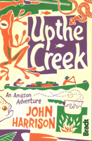 Up the Creek: An Amazon Adventure 1841623849 Book Cover