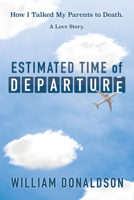 Estimated Time of Departure: How I Talked My Parents to Death; A Love Story 1631957112 Book Cover