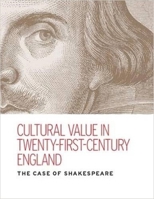 Cultural Value in Twenty-First-Century England: The Case of Shakespeare 1526116901 Book Cover