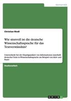 Wie sinnvoll ist die deutsche Wissenschaftssprache f�r das Textverst�ndnis?: Unterschiede bei der Einpr�gsamkeit von Informationen innerhalb deutscher Texte in Wissenschaftssprache am Beispiel von Akt 3656511489 Book Cover