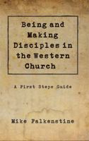 Being and Making Disciples in the Western Church: A First Steps Guide 1733628339 Book Cover
