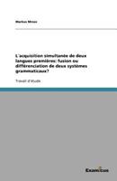 L?acquisition simultan?e de deux langues premi?res: fusion ou diff?renciation de deux syst?mes grammaticaux? 3656991847 Book Cover