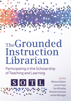 The Grounded Instruction Librarian: Participating in The Scholarship of Teaching and Learning 0838946216 Book Cover