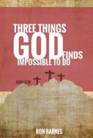 Three Things God Finds Impossible To Do 0986444219 Book Cover
