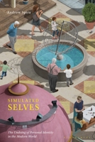 Simulated Selves: The Undoing of Personal Identity in the Modern World 1350298166 Book Cover