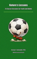 Nature’s Lessons: 25 Soccer Sessions for Youth and Adults B0GV8G7GG6 Book Cover