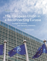 The European Union in a Reconnecting Eurasia: Foreign Economic and Security Interests 1442259329 Book Cover